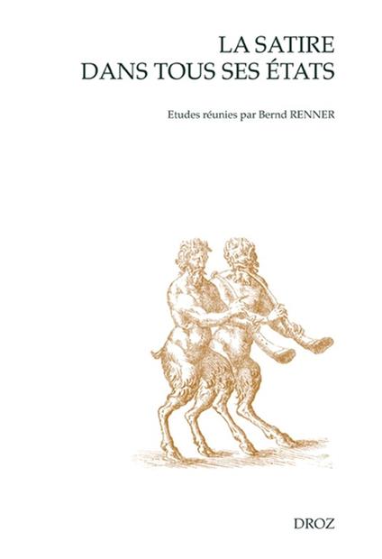 La Satire dans tous ses états: le "meslange satyricque" à la Renaissance française