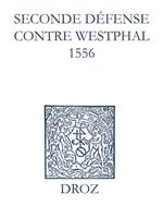 Recueil des opuscules 1566. Seconde défense contre Westphal (1556)