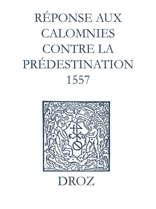 Recueil des opuscules 1566. Réponse aux calomnies contre la prédestination. (1557)
