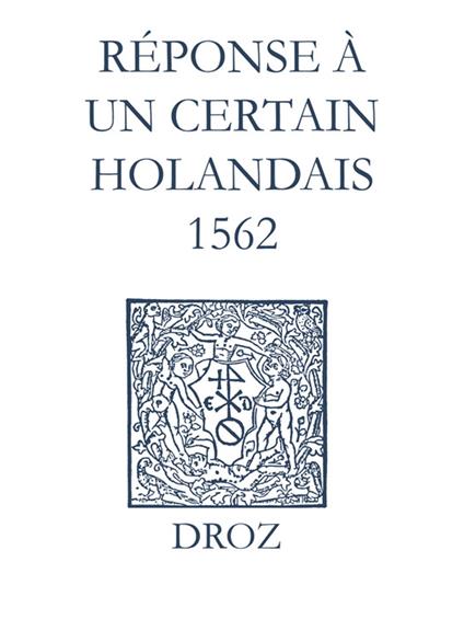 Recueil des opuscules 1566. Réponse à un certain Holandais (1562)