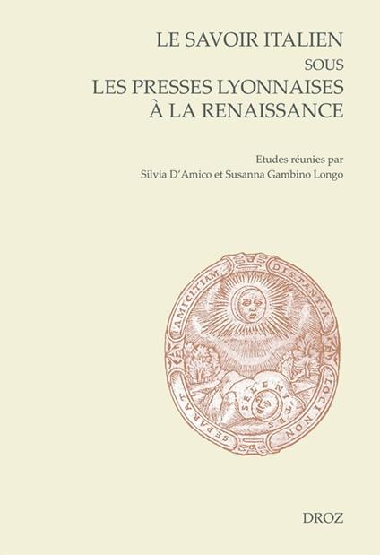 Le savoir italien sous les presses lyonnaises à la Renaissance
