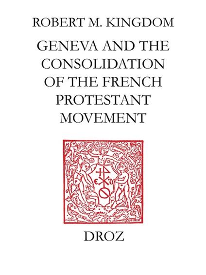 Geneva and the Consolidation of the French Protestant Movement, 1564-1572