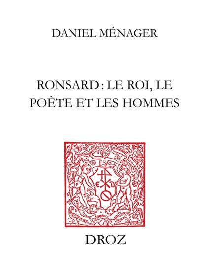 Ronsard : le roi, le poète et les hommes