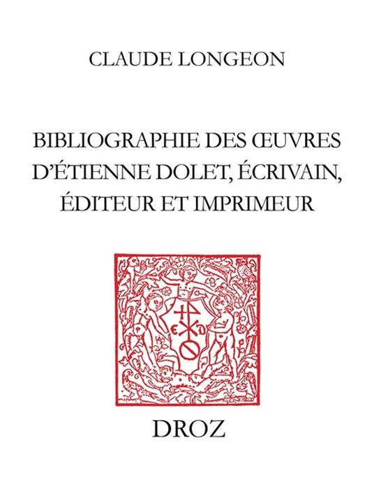 Bibliographie des œuvres d’Etienne Dolet, écrivain, éditeur et imprimeur