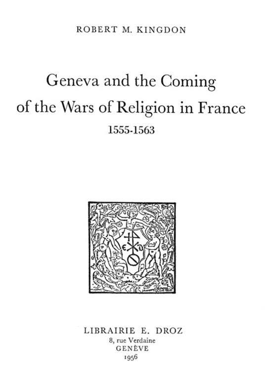 Geneva and the Coming of the Wars of Religion in France : 1555-1563