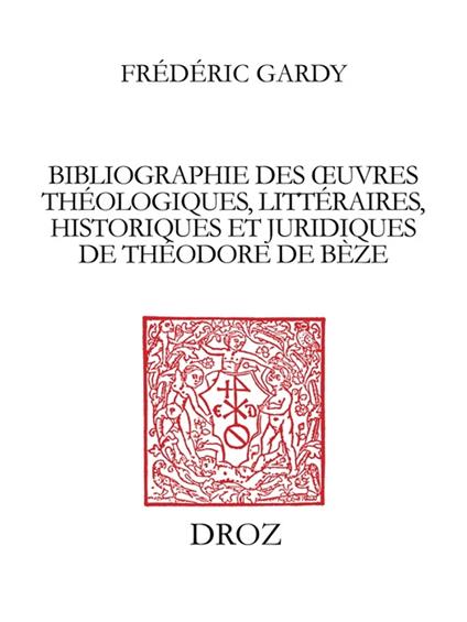 Bibliographie des œuvres théologiques, littéraires, historiques et juridiques de Théodore de Bèze