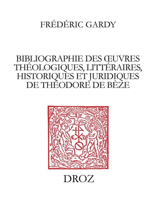 Bibliographie des œuvres théologiques, littéraires, historiques et juridiques de Théodore de Bèze