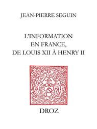 L’Information en France, de Louis XII à Henry II