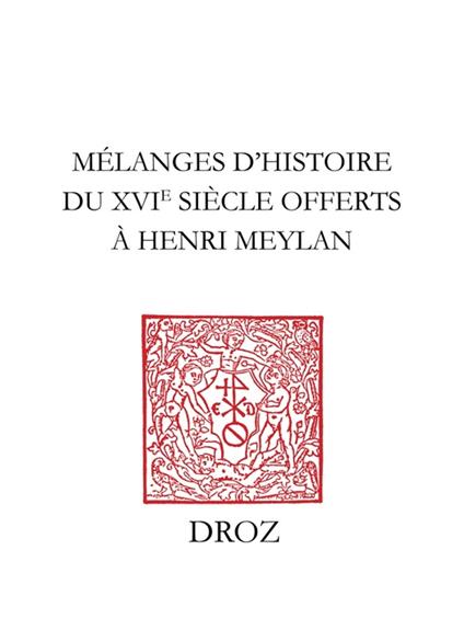 Mélanges d'histoire du XVIe siècle offerts à Henri Meylan