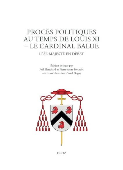 Procès politiques au temps de Louis XI. Le cardinal Balue