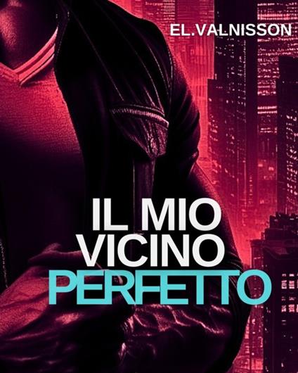 Il mio vicino perfetto - El. Valnisson - ebook