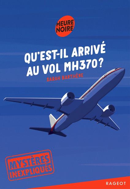 Mystères inexpliqués - Qu'est-il arrivé au vol MH370 ? - Sarah Barthère - ebook