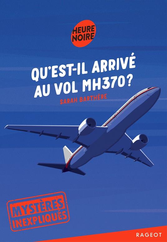 Mystères inexpliqués - Qu'est-il arrivé au vol MH370 ? - Sarah Barthère - ebook