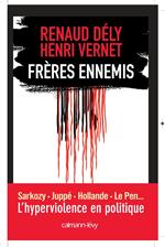 Frères ennemis - L'Hyperviolence en politique