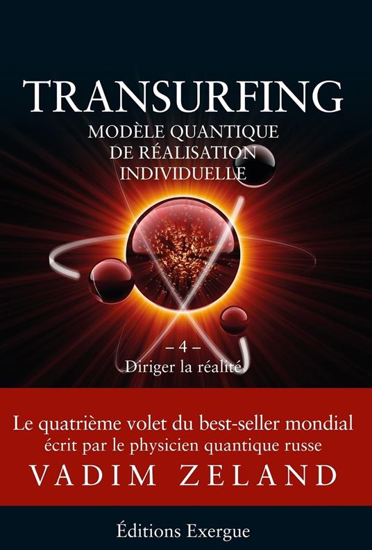 Transurfing T4 - Modèle quantique de réalisation individuelle - Diriger la réalité