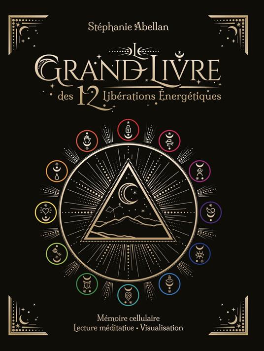 Le Grand livre des 12 libérations énergétiques - Mémoires cellulaires Lecture méditative Visualisations