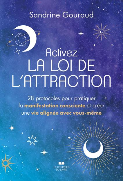 Activez la loi de l'attraction - 28 protocoles pour pratiquer la manifestation consciente et créer une vie alignée avec vous-même