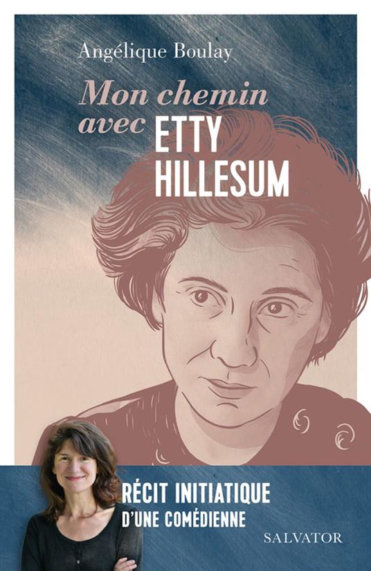 Mon chemin avec Etty Hillesum : Récit initiatique d’une comédienne