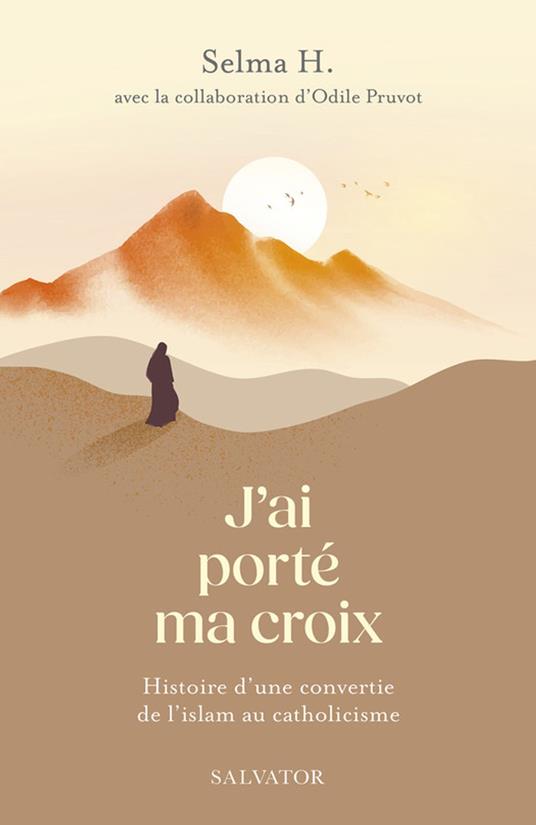 J’ai porté ma croix : Histoire d'une convertie de l'islam au catholicisme