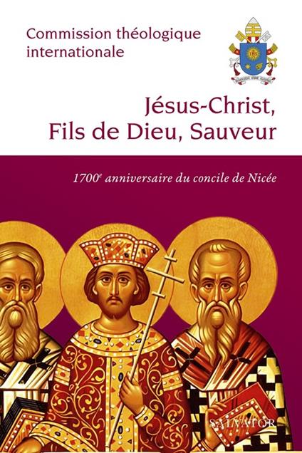 Jésus-Christ, Fils de Dieu, Sauveur : 1700e anniversaire du concile de Nicée