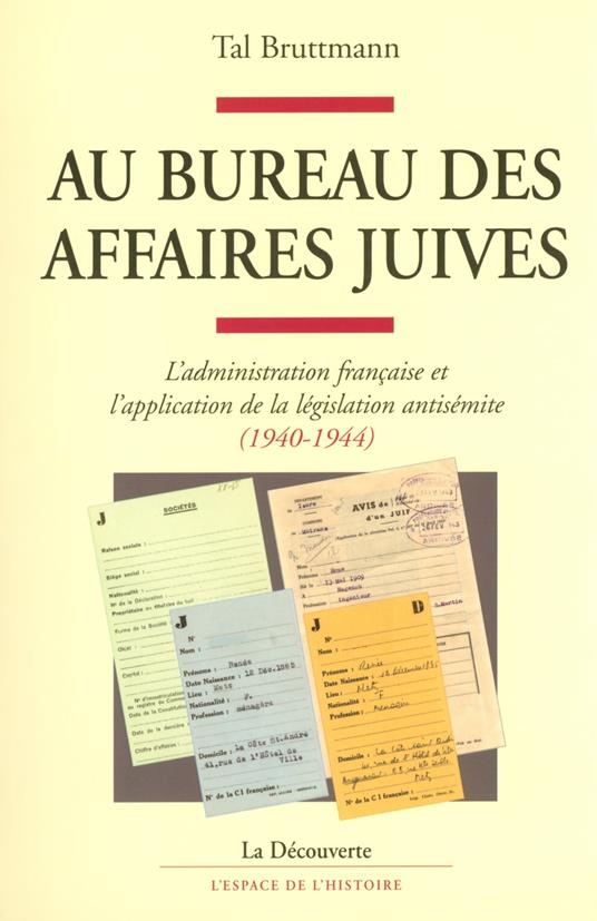 Au bureau des affaires juives - Administration française et application de la législation antisemite