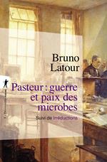 Pasteur : guerre et paix des microbes, suivi de Irréductions