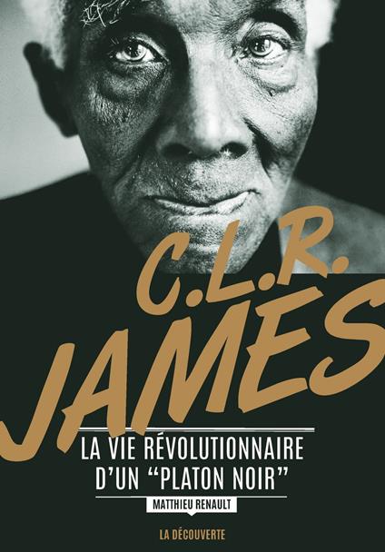 C. L. R. James - La vie révolutionnaire d'un "Platon noir"