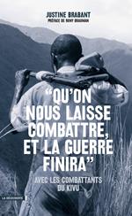 Qu'on nous laisse combattre, et la guerre finira avec les combattants du Kivu