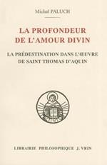 La Profondeur de l'Amour Divin: La Predestination Dans l'Oeuvre de Saint Thomas d'Aquin