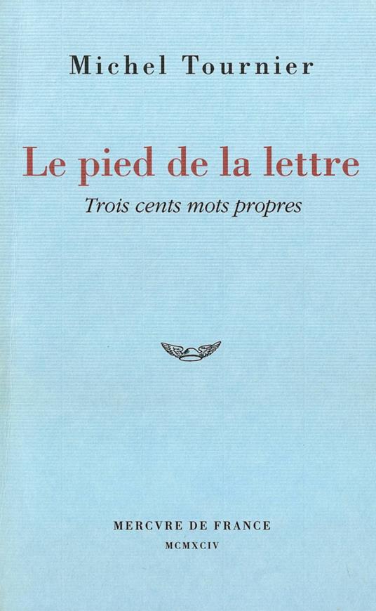 Le pied de la lettre. Trois cents mots propres