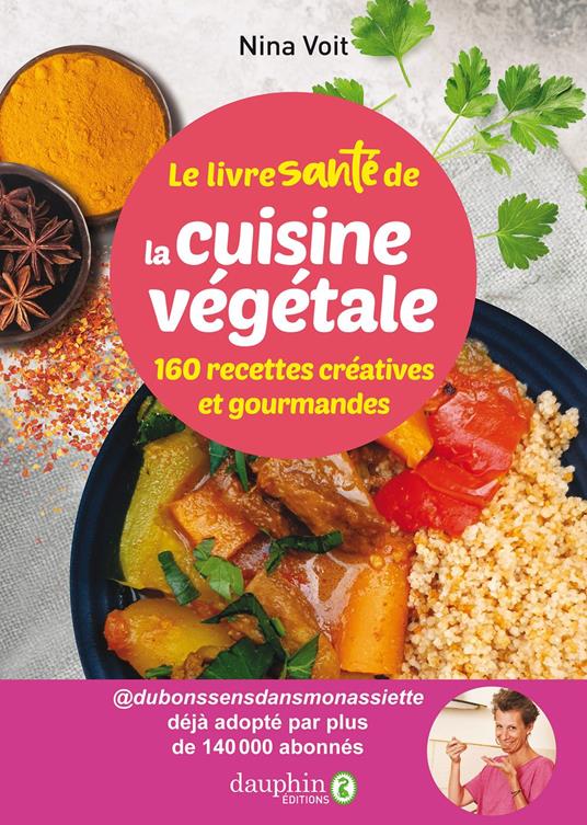 Le livre santé de la cuisine végétale. 160 recettes créatives et gourmandes