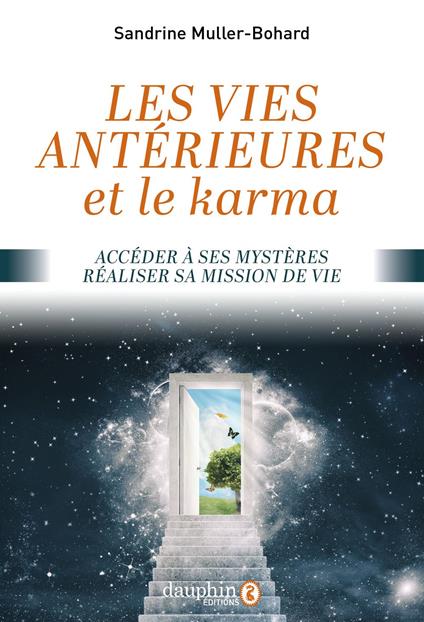 Vies antérieures et le karma: Accéder à ses mystères - réaliser sa mission de vie