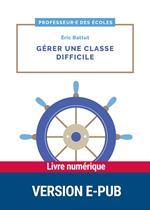 Gérer une classe difficile cycles 2 et 3 EPUB