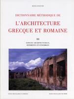Dictionnaire méthodique de l'architecture grecque et romaine. Vol. 3: Espaces architecturaux, bâtiments et ensembles.