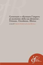 Governare e riformare l'impero al momento della sua divisione : Oriente, Occidente, Illirico