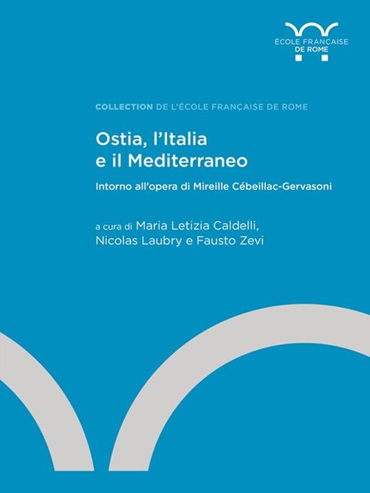 Ostia, l’Italia e il Mediterraneo - Nicolas Laubry,Maria Letizia Caldelli,Fausto Zevi - ebook