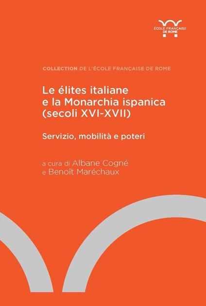 Le élites italiane e la Monarchia ispanica (secoli XVI-XVII) - Albane Cogné,Benoît Maréchaux - ebook