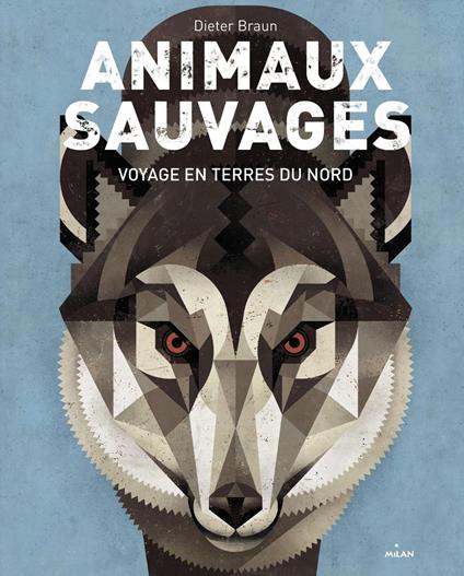 Animaux sauvages, voyages en terres du Nord - Dieter Braun,Nelly LEMAIRE - ebook