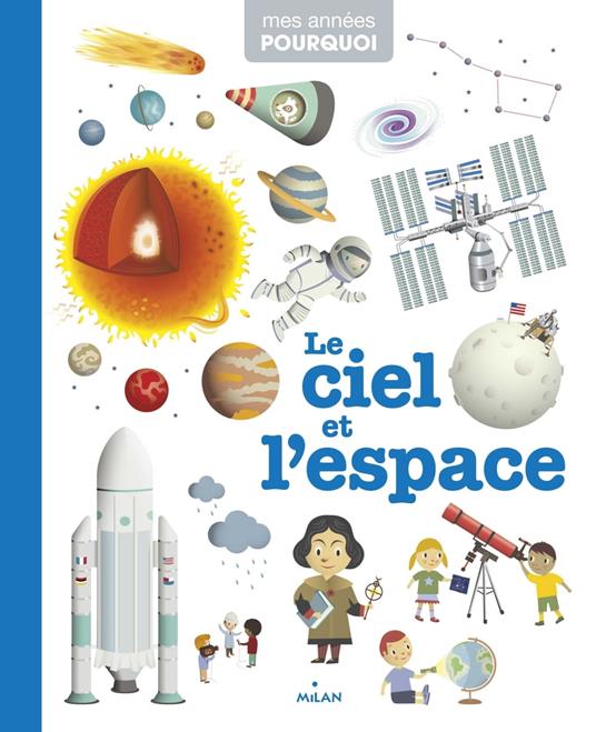 MES ANNÉES POURQUOI - Le Ciel et l'espace - Dès 4 ans - Virginie Loubier,Collectif d'illustrateurs - ebook