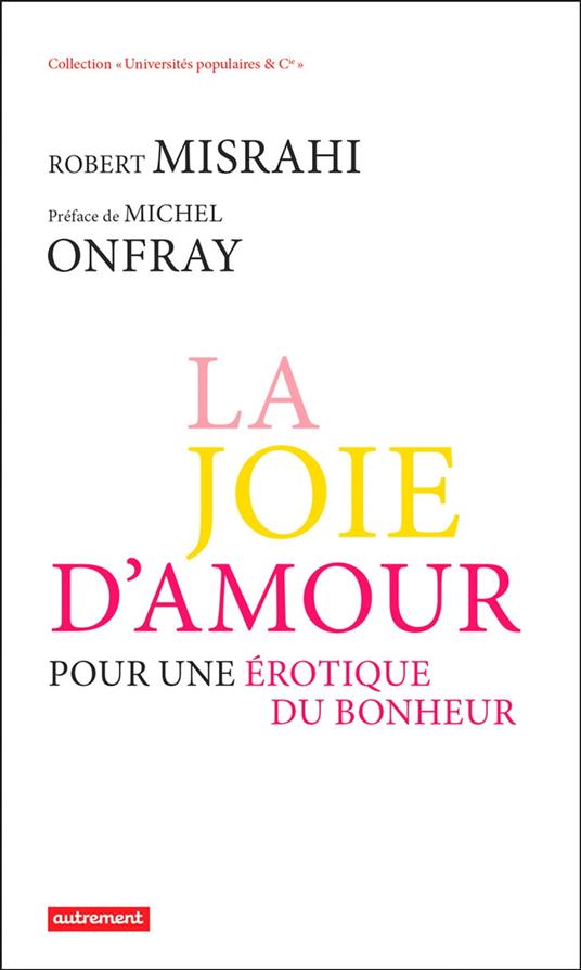 La Joie d'amour. Pour une érotique du bonheur