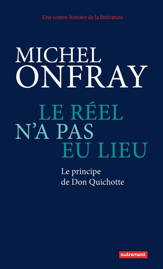 Le réel n'a pas eu lieu. Le principe de Don Quichotte