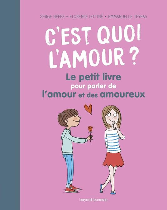 C'est quoi l'amour ? Le petit livre pour parler de l'amour et des amoureux - Serge Hefez,Florence Lotthé-Glaser,Emmanuelle Teyras - ebook