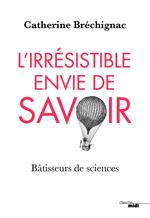 L'Irrésistible envie de savoir - Bâtisseurs de sciences