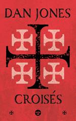 Croisés - Une histoire épique des guerres pour la Terre sainte