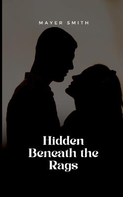 Hidden Beneath the Rags - Mayer Smith - cover