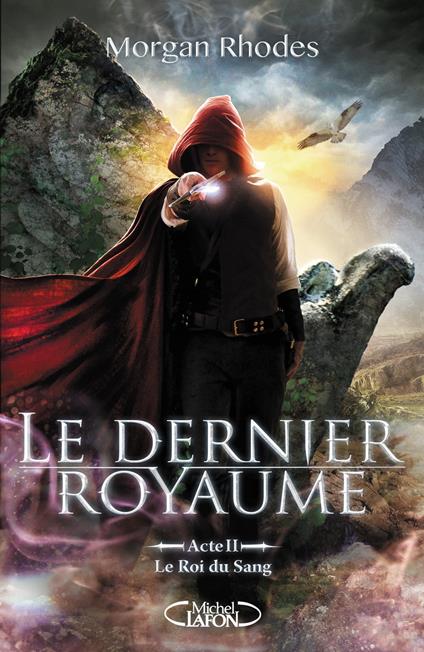 Le Dernier Royaume Acte II Le Roi du Sang - Morgan Rhodes,Marianne THIRIOUX - ebook