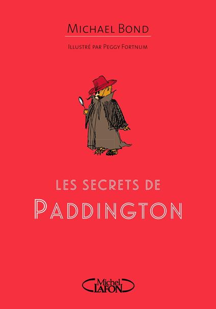 Les secrets de Paddington - Michael Bond,Peggy Fortnum,Jean-Noël CHATAIN - ebook