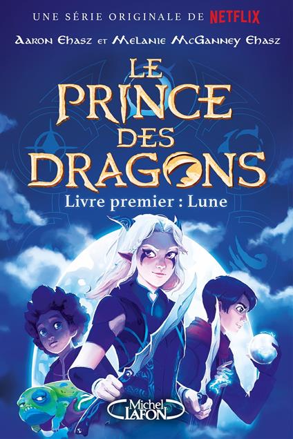 Le prince des dragons - Tome 1 La lune - Aaron Ehasz,Melanie Mcganney ehasz - ebook