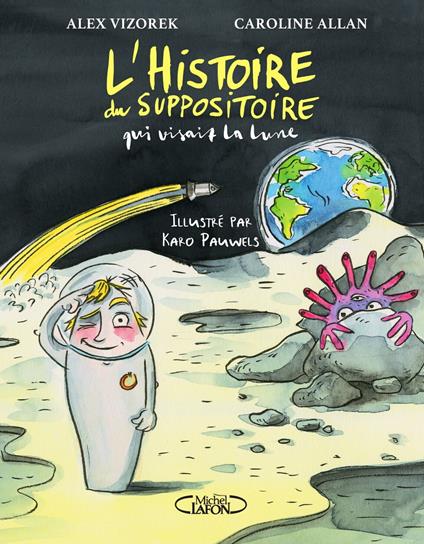 L'Histoire du suppositoire qui visait la lune - Caroline Allan,Alex Vizorek,Karo Pauwels - ebook