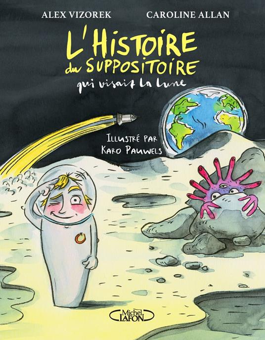 L'Histoire du suppositoire qui visait la lune - Caroline Allan,Alex Vizorek,Karo Pauwels - ebook